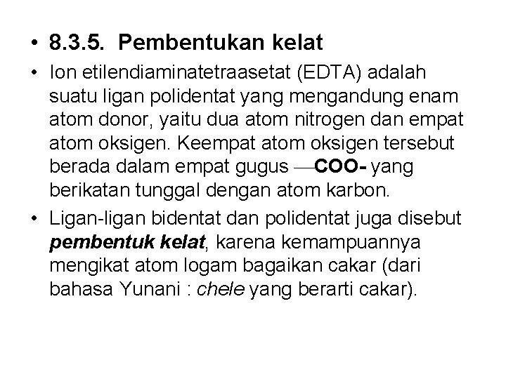  • 8. 3. 5. Pembentukan kelat • Ion etilendiaminatetraasetat (EDTA) adalah suatu ligan