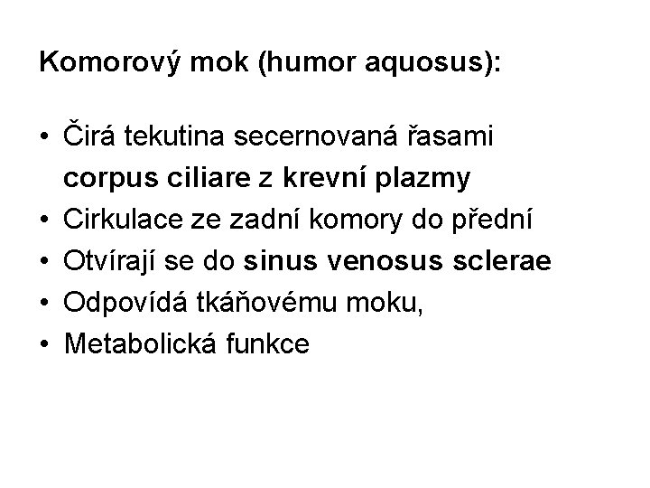 Komorový mok (humor aquosus): • Čirá tekutina secernovaná řasami corpus ciliare z krevní plazmy