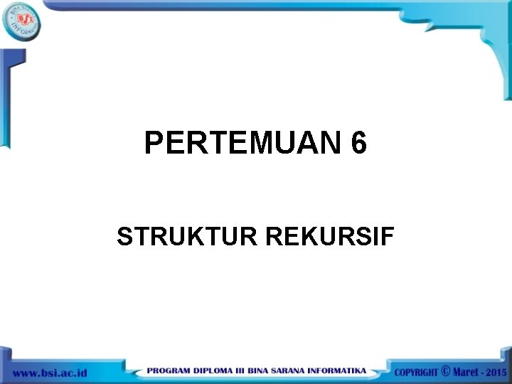 PERTEMUAN 6 STRUKTUR REKURSIF 