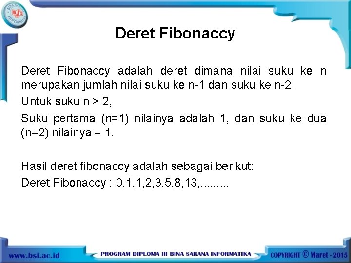 Deret Fibonaccy adalah deret dimana nilai suku ke n merupakan jumlah nilai suku ke