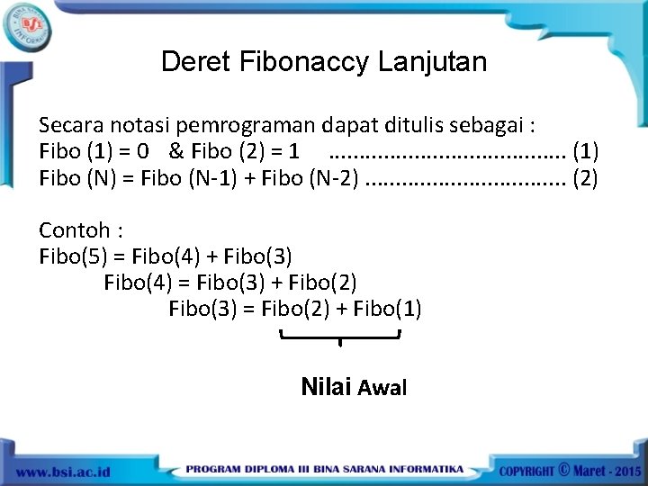 Deret Fibonaccy Lanjutan Secara notasi pemrograman dapat ditulis sebagai : Fibo (1) = 0