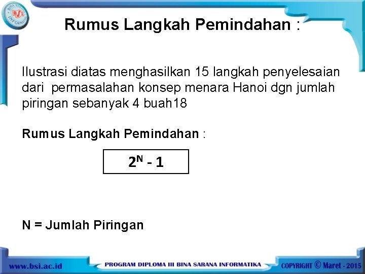 Rumus Langkah Pemindahan : Ilustrasi diatas menghasilkan 15 langkah penyelesaian dari permasalahan konsep menara