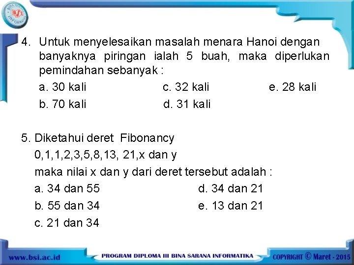 4. Untuk menyelesaikan masalah menara Hanoi dengan banyaknya piringan ialah 5 buah, maka diperlukan