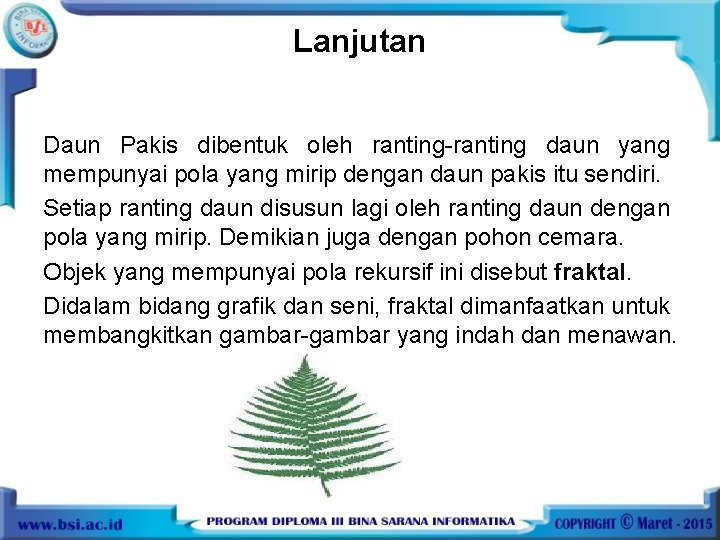 Lanjutan Daun Pakis dibentuk oleh ranting-ranting daun yang mempunyai pola yang mirip dengan daun