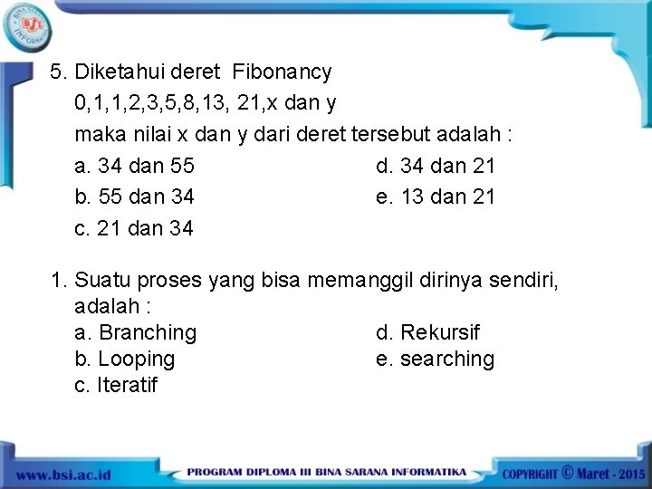 5. Diketahui deret Fibonancy 0, 1, 1, 2, 3, 5, 8, 13, 21, x