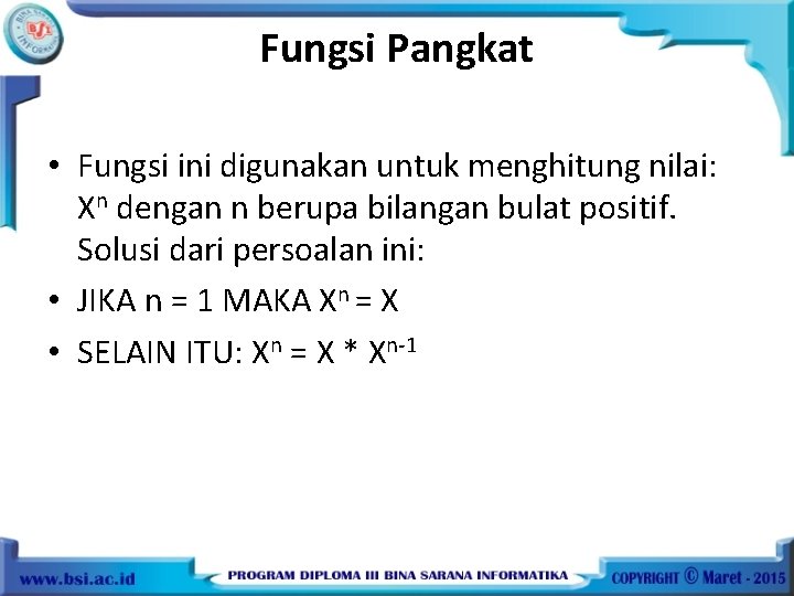 Fungsi Pangkat • Fungsi ini digunakan untuk menghitung nilai: Xn dengan n berupa bilangan