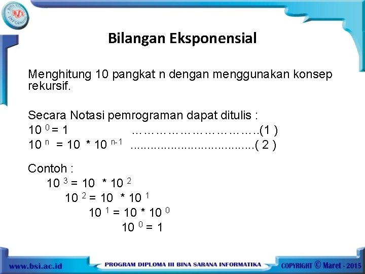 Bilangan Eksponensial Menghitung 10 pangkat n dengan menggunakan konsep rekursif. Secara Notasi pemrograman dapat