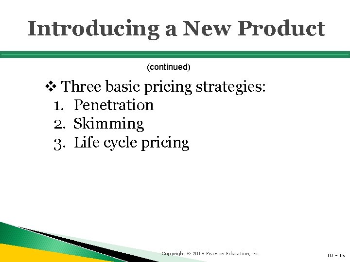 Introducing a New Product (continued) v Three basic pricing strategies: 1. Penetration 2. Skimming