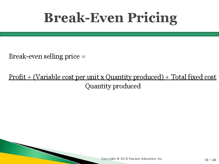 Break-Even Pricing Break-even selling price = Profit + (Variable cost per unit x Quantity