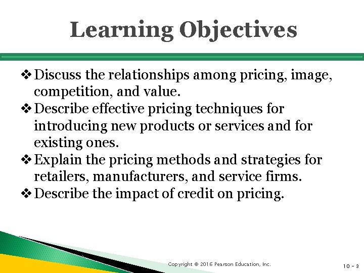 Learning Objectives v Discuss the relationships among pricing, image, competition, and value. v Describe
