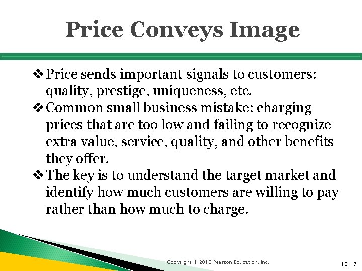 Price Conveys Image v Price sends important signals to customers: quality, prestige, uniqueness, etc.