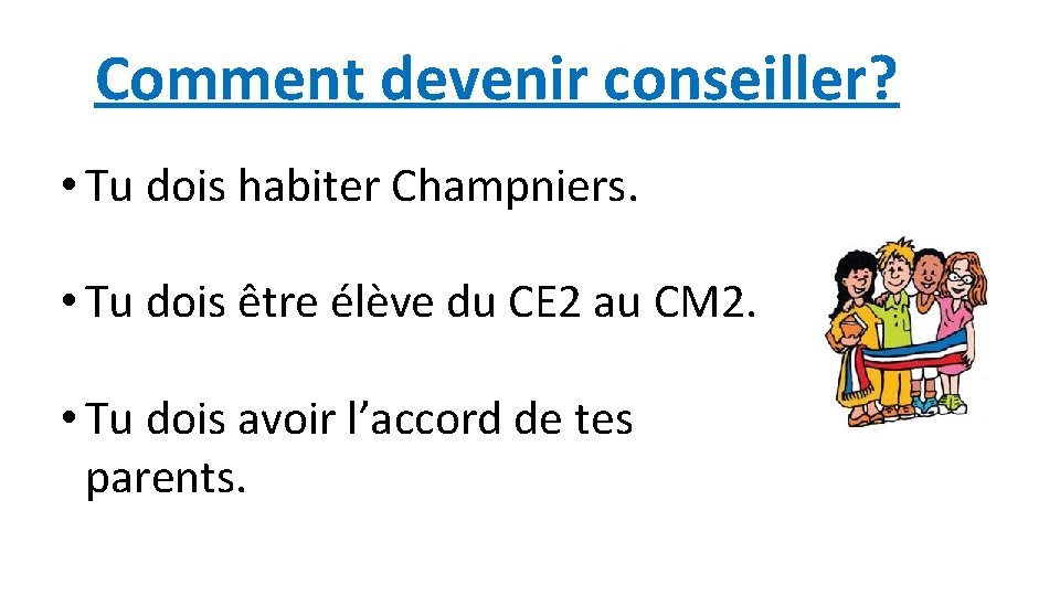 Comment devenir conseiller? • Tu dois habiter Champniers. • Tu dois être élève du