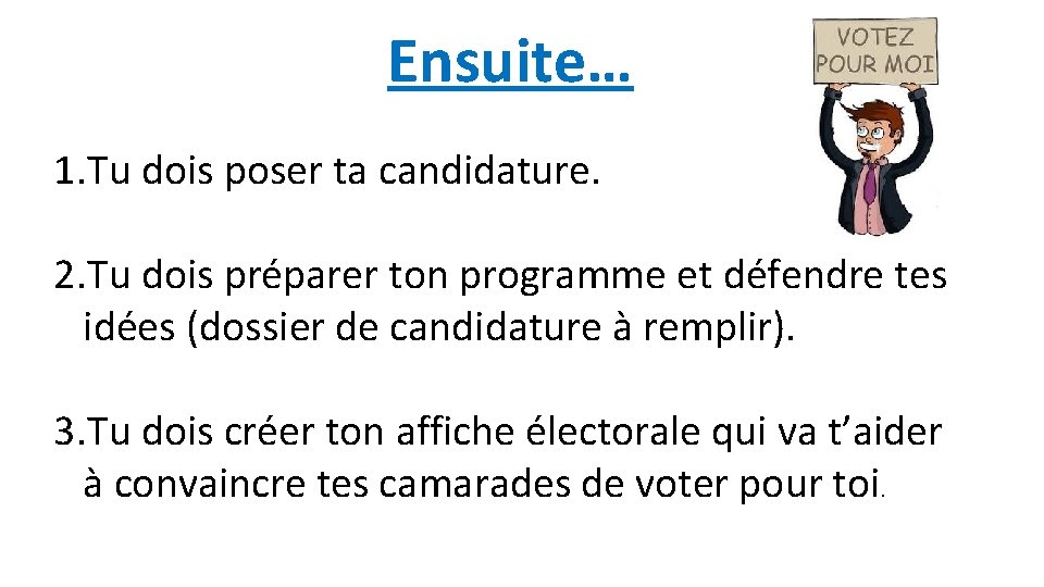 Ensuite… 1. Tu dois poser ta candidature. 2. Tu dois préparer ton programme et