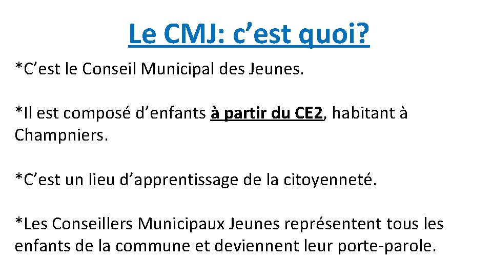 Le CMJ: c’est quoi? *C’est le Conseil Municipal des Jeunes. *Il est composé d’enfants