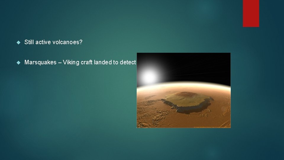  Still active volcanoes? Marsquakes – Viking craft landed to detect 