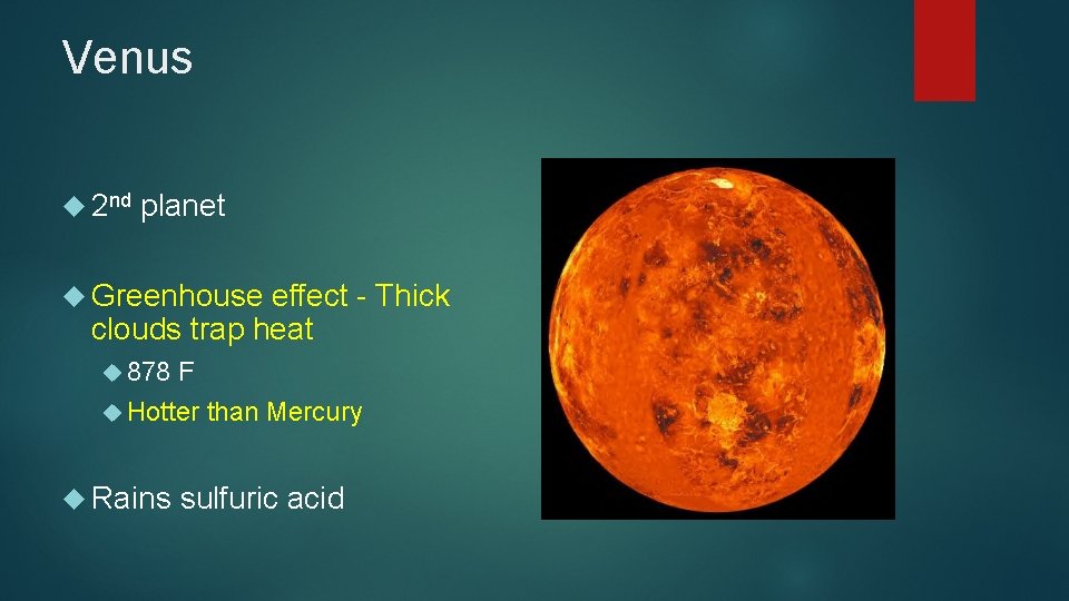 Venus 2 nd planet Greenhouse effect - Thick clouds trap heat 878 F Hotter