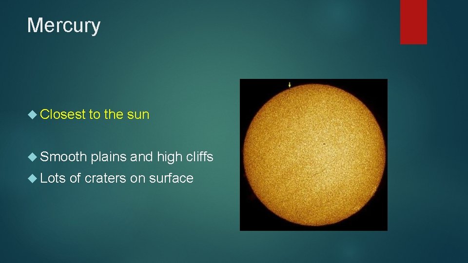 Mercury Closest to the sun Smooth plains and high cliffs Lots of craters on