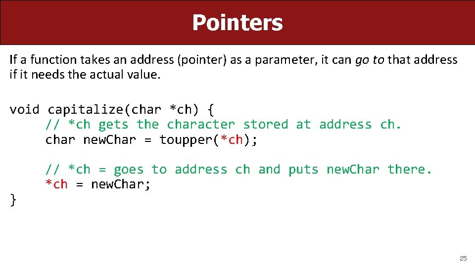 Pointers If a function takes an address (pointer) as a parameter, it can go