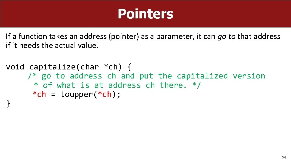 Pointers If a function takes an address (pointer) as a parameter, it can go