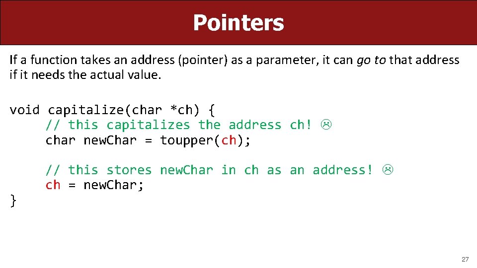 Pointers If a function takes an address (pointer) as a parameter, it can go