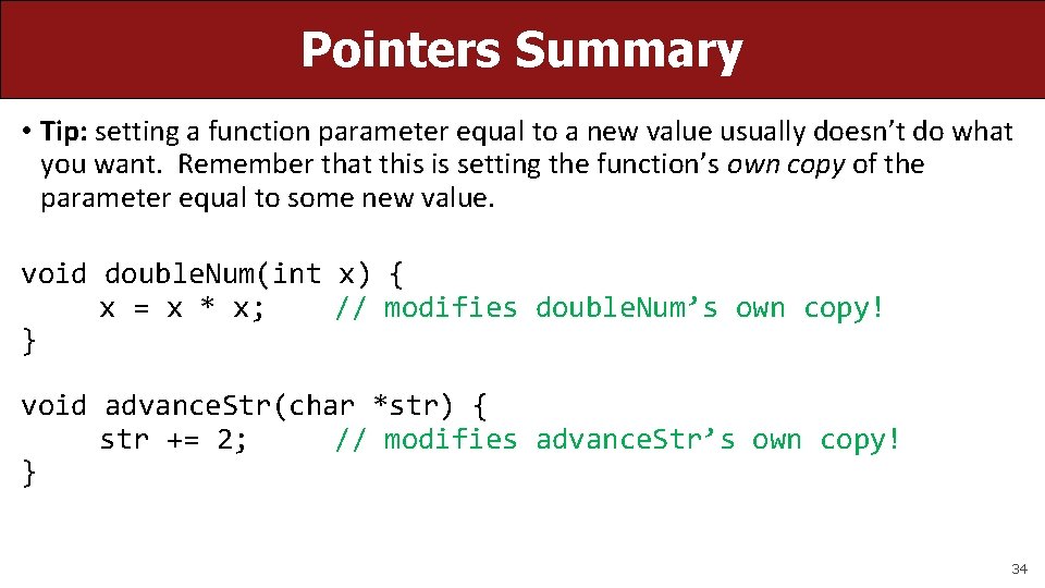 Pointers Summary • Tip: setting a function parameter equal to a new value usually