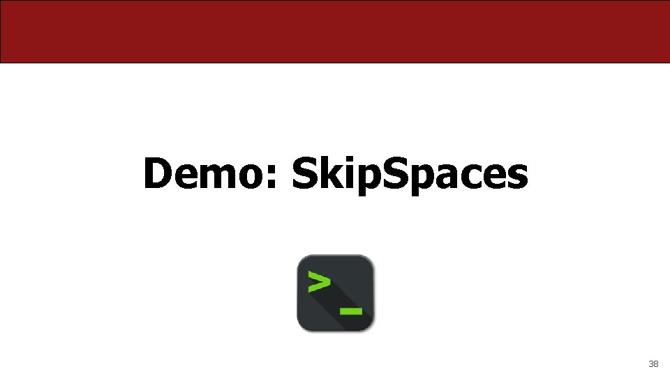 Demo: Skip. Spaces 38 