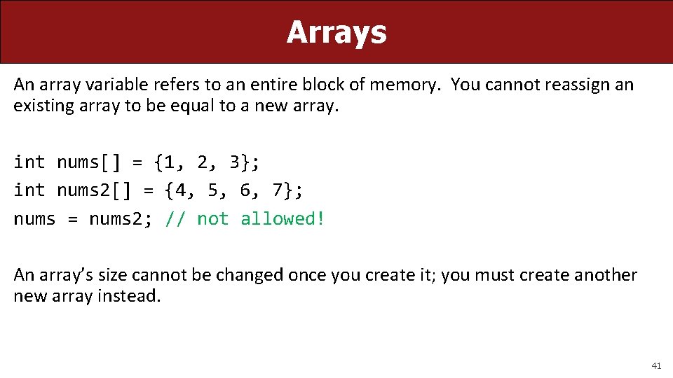 Arrays An array variable refers to an entire block of memory. You cannot reassign