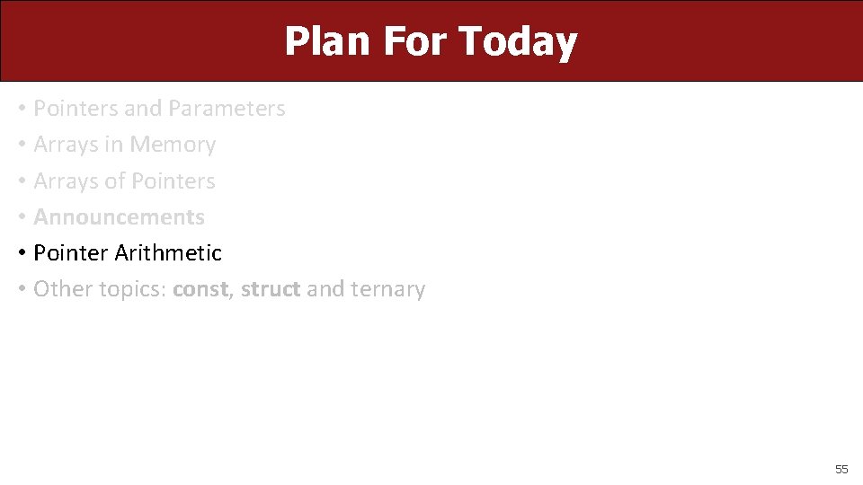 Plan For Today • Pointers and Parameters • Arrays in Memory • Arrays of