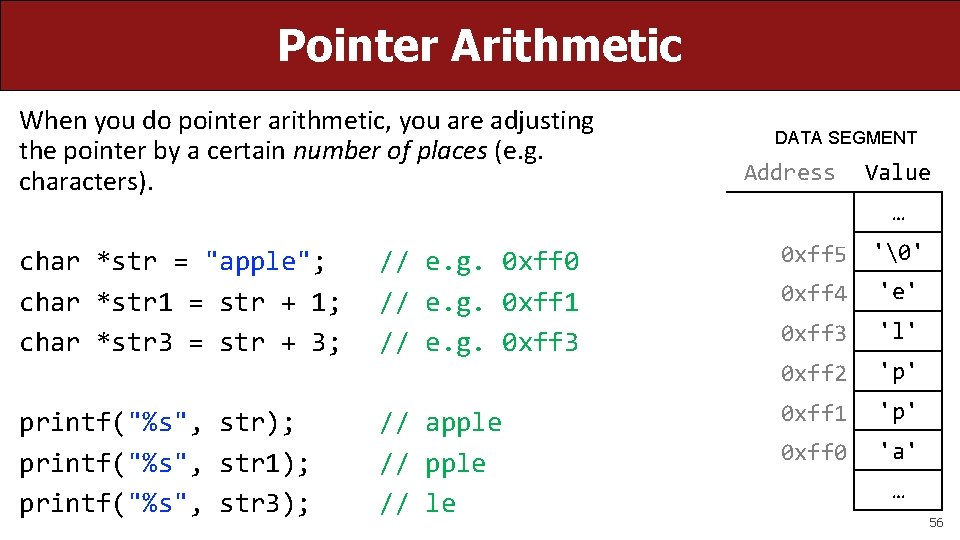 Pointer Arithmetic When you do pointer arithmetic, you are adjusting the pointer by a