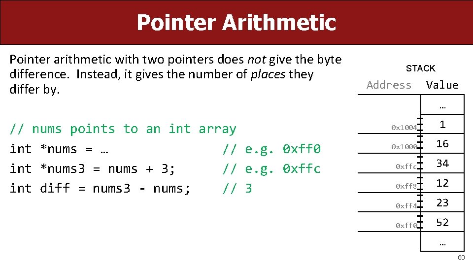 Pointer Arithmetic Pointer arithmetic with two pointers does not give the byte difference. Instead,