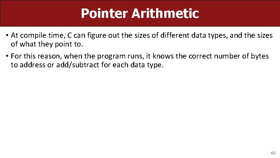 Pointer Arithmetic • At compile time, C can figure out the sizes of different