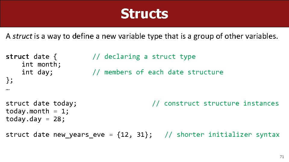 Structs A struct is a way to define a new variable type that is