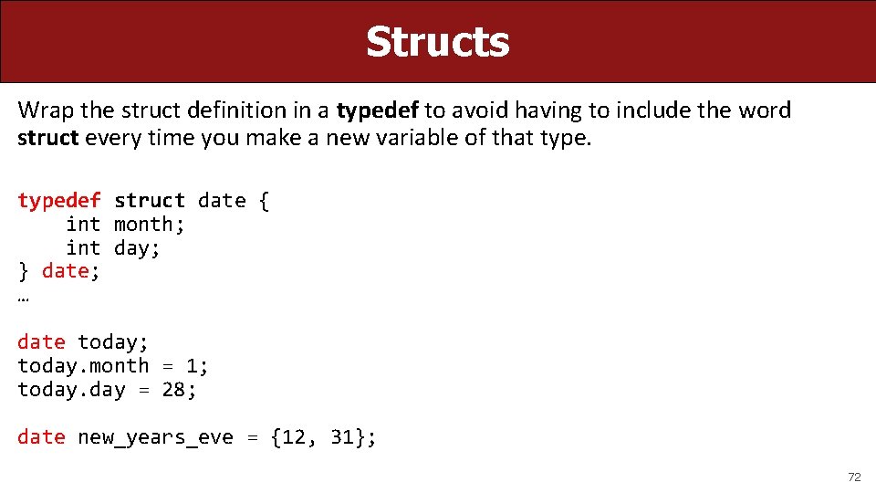 Structs Wrap the struct definition in a typedef to avoid having to include the