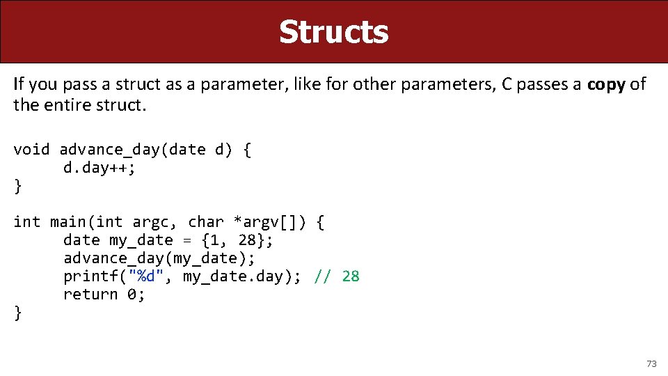 Structs If you pass a struct as a parameter, like for other parameters, C