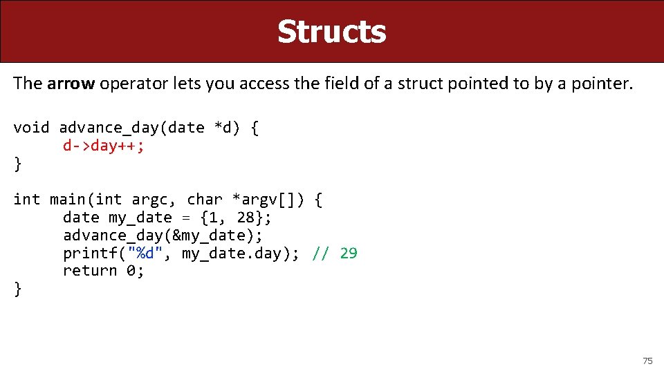 Structs The arrow operator lets you access the field of a struct pointed to