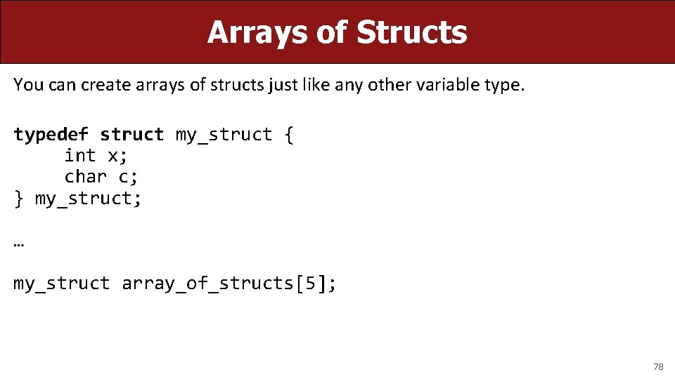 Arrays of Structs You can create arrays of structs just like any other variable