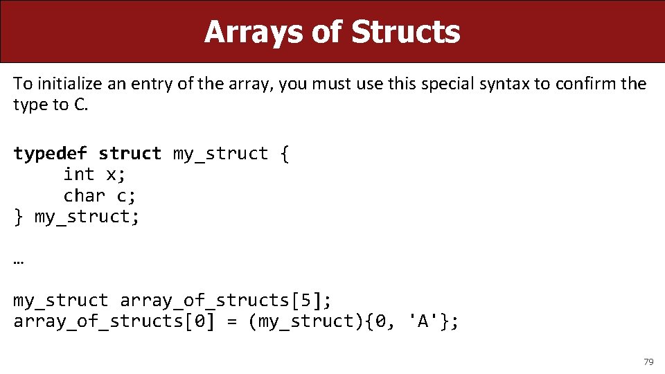 Arrays of Structs To initialize an entry of the array, you must use this