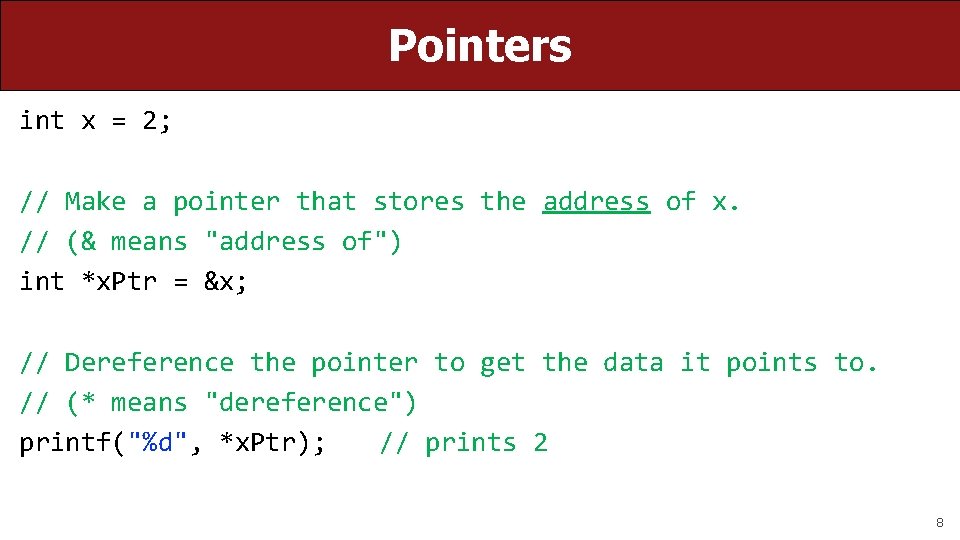 Pointers int x = 2; // Make a pointer that stores the address of