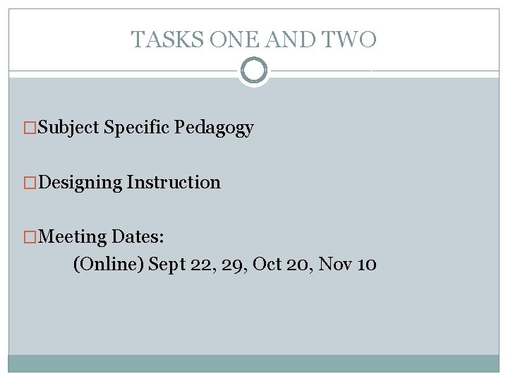 TASKS ONE AND TWO �Subject Specific Pedagogy �Designing Instruction �Meeting Dates: (Online) Sept 22,