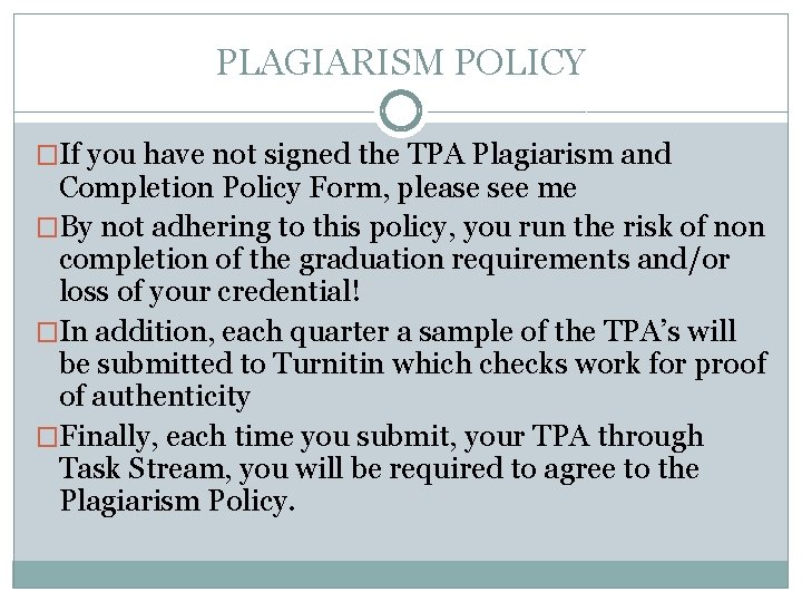 PLAGIARISM POLICY �If you have not signed the TPA Plagiarism and Completion Policy Form,