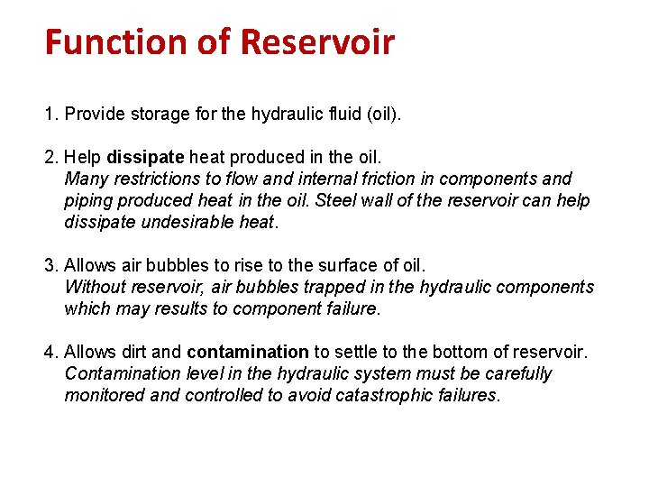 Function of Reservoir 1. Provide storage for the hydraulic fluid (oil). 2. Help dissipate
