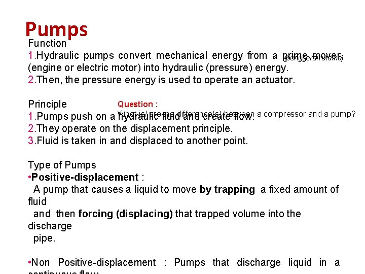 Pumps Function 1. Hydraulic pumps convert mechanical energy from a prime mover [penggerak utama]