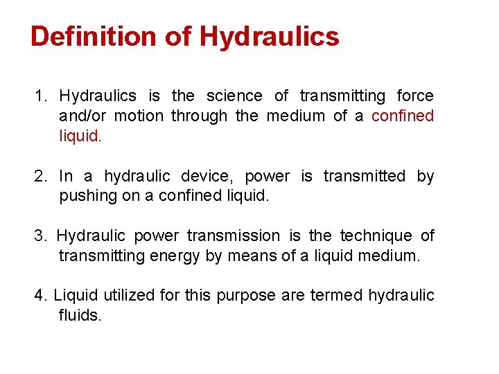 Definition of Hydraulics 1. Hydraulics is the science of transmitting force and/or motion through