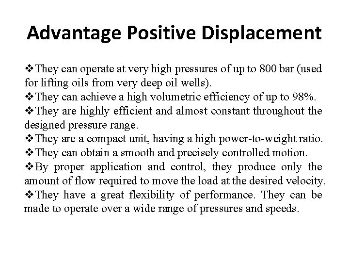 Advantage Positive Displacement v. They can operate at very high pressures of up to