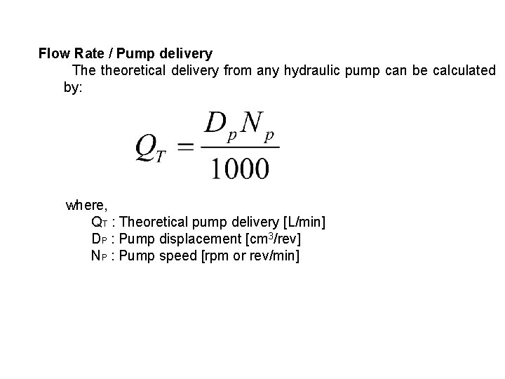 Flow Rate / Pump delivery The theoretical delivery from any hydraulic pump can be