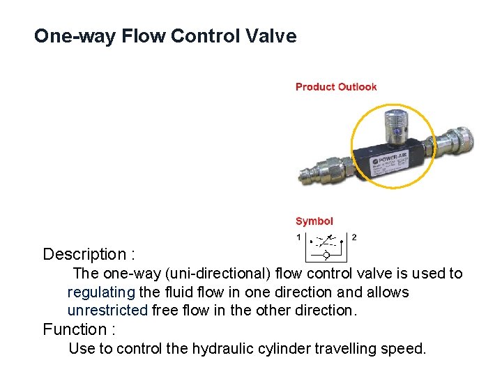 One-way Flow Control Valve Description : The one-way (uni-directional) flow control valve is used