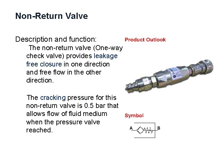 Non-Return Valve Description and function: The non-return valve (One-way check valve) provides leakage free