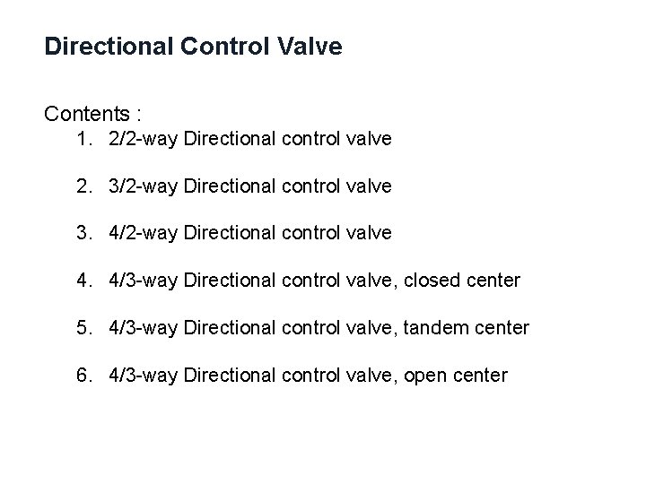 Directional Control Valve Contents : 1. 2/2 -way Directional control valve 2. 3/2 -way