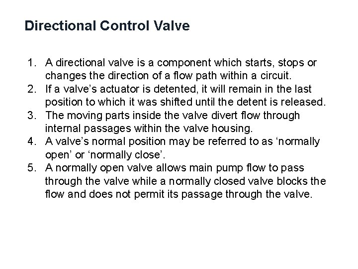 Directional Control Valve 1. A directional valve is a component which starts, stops or