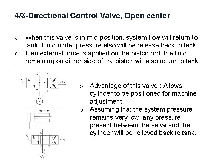 4/3 -Directional Control Valve, Open center o o When this valve is in mid-position,